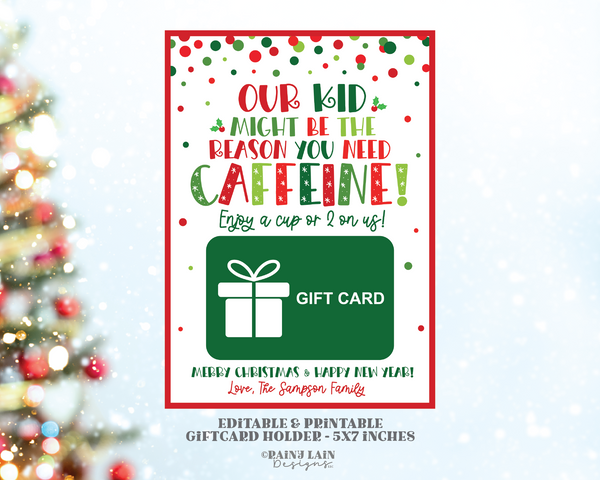 Our Kid Might be the Reason you need Caffeine, Editable Christmas Gift Card Holder Printable Holiday Teacher Coffee, GiftCard Holder PTO PTA