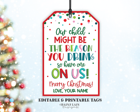 Our Child Might be the Reason you Drink Tag Christmas Gift Tags Holiday Teacher Childcare Nanny Wine Beer Bar Drink Spirits Liquor Funny