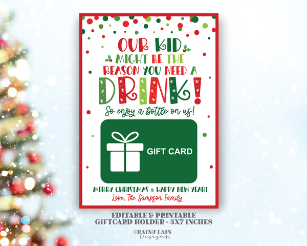 Our Kid Might be the Reason you need a Drink, Editable Christmas Gift Card Holder Printable Holiday Teacher Wine GiftCard, Spirits, Funny